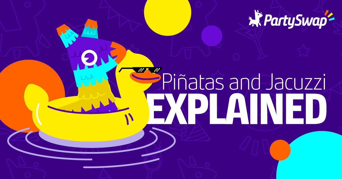 Piñatas and Jacuzzi Explained